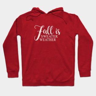 Fall is Sweater Weather Hoodie